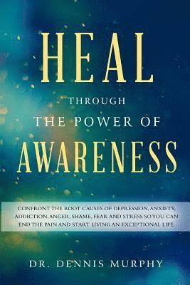 Dennis Murphy - Heal Through the Power of Awareness: End the pain and start living an exceptional life, Häftad. Tillgänglighet: Lägg i varukorg