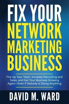 David M. Ward - Fix Your Network Marketing Business: Fire Up Your Team, Increase Recruiting and Sales, and Get Your Business Growing Again-Even If Nobody Is Doing Any, Häftad. Tillgänglighet: Lägg i varukorg