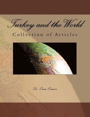 Ozan Ormeci - Turkey and the World: Collection of Articles, Häftad