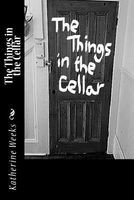 Katherine Weeks - The Things in the Cellar, Häftad