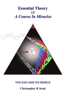 Christopher R. Scott - Essential Theory Of A Course In Miracles: The Ego And Its World, Häftad. Tillgänglighet: Lägg i varukorg