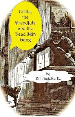 Bill Nagelkerke - Emily, the Dreadfuls and the Dead Skin Gang, Häftad