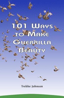 Trebbe Johnson - 101 Ways to Make Guerrilla Beauty, Häftad. Tillgänglighet: Lägg i varukorg