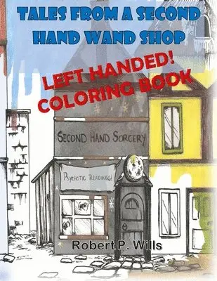 Robert P Wills - Tales From a Second Hand Wand Shop - the LEFTY Coloring Book, Häftad. Tillgänglighet: Tillfälligt slut