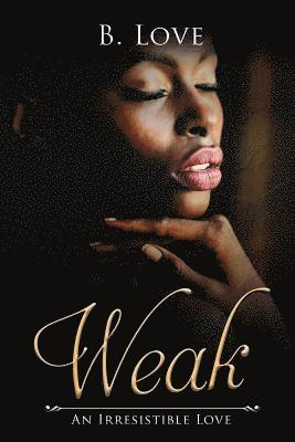 B. Love - Weak: An Irresistible Love, Häftad. Tillgänglighet: Lägg i varukorg