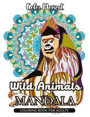 Wild Animals Mandala, Color Moment - Color Moment: Wild Animals Mandala Coloring Book for Adults, Häftad. Tillgänglighet: Lägg i varukorg