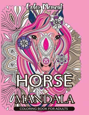 Horse Coloring Book, Color Moment - Color Moment: Horse Mandala Coloring Book for Adults: Horse Line Art with Mandala Patterns for Relaxation, Häftad. Tillgänglighet: Lägg i varukorg