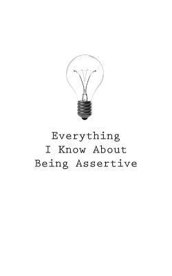 O. - Everything I Know About Being Assertive, Häftad. Tillgänglighet: Lägg i varukorg