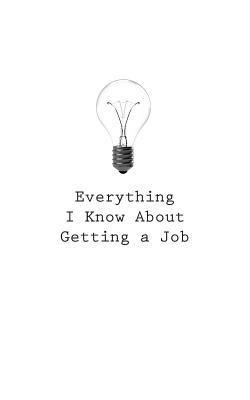 O. - Everything I Know About Getting a Job, Häftad. Tillgänglighet: Lägg i varukorg
