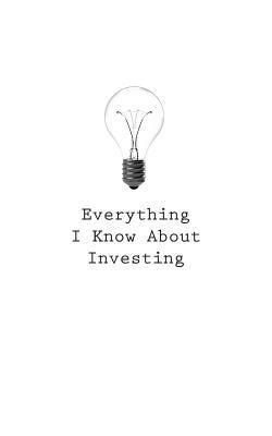 O. - Everything I Know About Investing, Häftad. Tillgänglighet: Lägg i varukorg