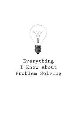 O. - Everything I Know About Problem Solving, Häftad. Tillgänglighet: Lägg i varukorg