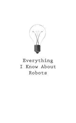 O. - Everything I Know About Robots, Häftad. Tillgänglighet: Lägg i varukorg