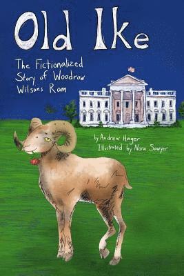 William Woofdriver Helman, Andrew Hager - Old Ike: The Fictionalized Story of Woodrow Wilson's Ram, Häftad. Tillgänglighet: Lägg i varukorg