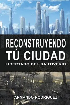 Armando Rodriguez - Reconstruyendo Tu Cuidad: Librado del Cautiverio, Häftad. Tillgänglighet: Lägg i varukorg