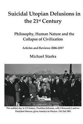 Michael Starks - Suicidal Utopian Delusions in the 21st century: Philosophy, Human Nature and the Collapse of Civilization Articles and Reviews 2006-2017, Häftad. Tillgänglighet: Lägg i varukorg