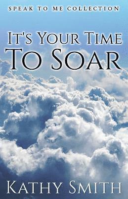 Kathy Smith - It's Your Time To Soar: Speak To Me Collection, Häftad