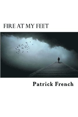 Patrick French - Fire at My Feet, Häftad. Tillgänglighet: Lägg i varukorg