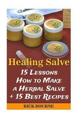 Rick Bourne - Healing Salve: 15 Lessons How to Make a Herbal Salve + 15 Best Recipes, Häftad. Tillgänglighet: Lägg i varukorg