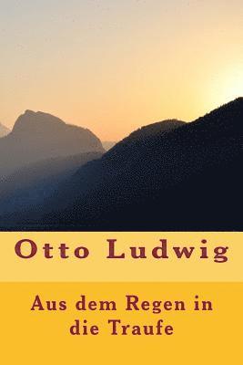 Otto Ludwig - Aus dem Regen in die Traufe, Häftad. Tillgänglighet: Lägg i varukorg