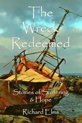 Richard Elms - The Wreck Redeemed: Stories of Suffering and Hope, Häftad. Tillgänglighet: Lägg i varukorg
