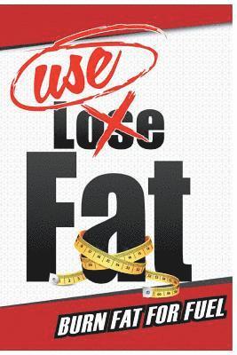 Kevin M. Brown - USE Fat: Burn Fat For Fuel, Häftad