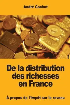 André Cochut - De la distribution des richesses en France: À propos de l'impôt sur le revenu, Häftad. Tillgänglighet: Lägg i varukorg