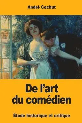 André Cochut - De l'art du comédien: Étude historique et critique, Häftad. Tillgänglighet: Lägg i varukorg
