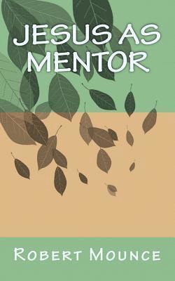 Robert H. Mounce - Jesus as Mentor, Häftad