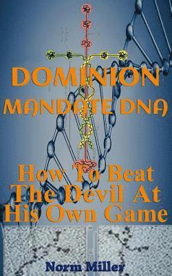 Norm Miller - Dominion Mandate DNA: How To Beat The Devil At His Own Game, Häftad