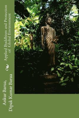 Dipak Kumar Barua, Ankur Barua - Applied Buddhism and Protection of Global Environment, Häftad
