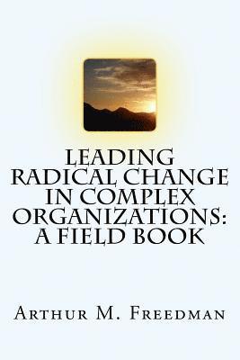 Arthur M. Freedman - Leading Radical Change in Complex Organizations: A Field Book, Häftad. Tillgänglighet: Lägg i varukorg