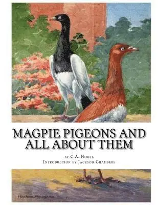 C. a. House - Magpie Pigeons and All About Them: A Guide To The Breeding and Exhibiting of Magpie Pigeons, Häftad. Tillgänglighet: Lägg i varukorg