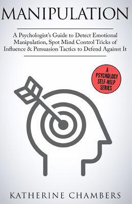 Katherine Chambers - Manipulation: A Psychologist's Guide to Detect Emotional Manipulation, Spot Mind Control Tricks of Influence & Persuasion Tactics to Defend Against It, Häftad. Tillgänglighet: Lägg i varukorg