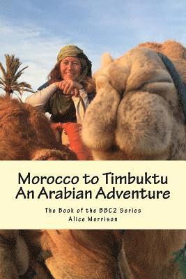 Alice Morrison - Morocco to Timbuktu: An Arabian Adventure: The Book of the BBC2 Series, Häftad. Tillgänglighet: Lägg i varukorg