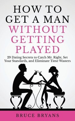 Bruce Bryans - How To Get A Man Without Getting Played, Häftad. Tillgänglighet: Lägg i varukorg