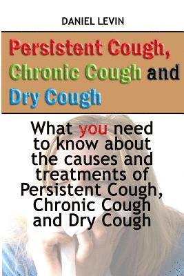 Daniel Levin - Persistent Cough, Chronic Cough and Dry Cough: What you need to know about the causes and treatments of Persistent Cough, Chronic Cough and Dry Cough, Häftad. Tillgänglighet: Lägg i varukorg