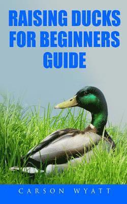 Carson Wyatt - Raising Ducks for Beginners Guide, Häftad. Tillgänglighet: Lägg i varukorg