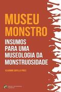 MUSEU-MONSTRO Insumos para uma museologia da monstruosidade