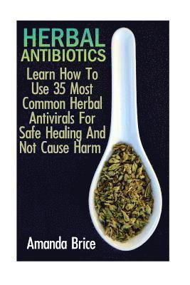Amanda Brice - Herbal Antibiotics: Learn How To Use 35 Most Common Herbal Antivirals For Safe Healing And Not Cause Harm: (Medicinal Herbs, Alternative Medicine), Häftad. Tillgänglighet: Lägg i varukorg