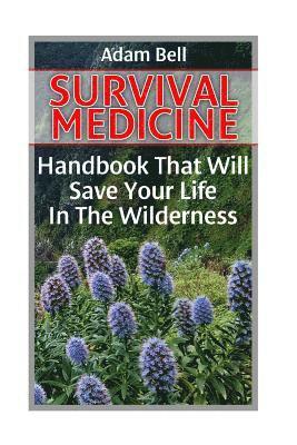 Adam Bell - Survival Medicine: Handbook That Will Save Your Life In The Wilderness: (Prepper's Guide, Survival Guide, Alternative Medicine, Emergency, Häftad. Tillgänglighet: Lägg i varukorg