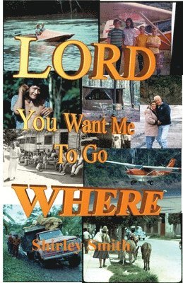 Shirley Smith - Lord, You Want Me to Go Where?, Häftad