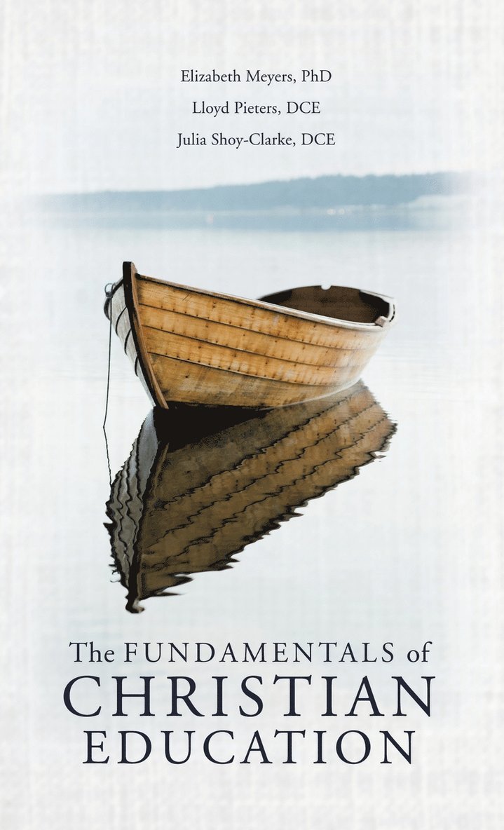 Elizabeth Meyers, Lloyd Pieters Dce, Julia Shoy-Clarke Dce - Fundamentals of Christian Education, Inbunden