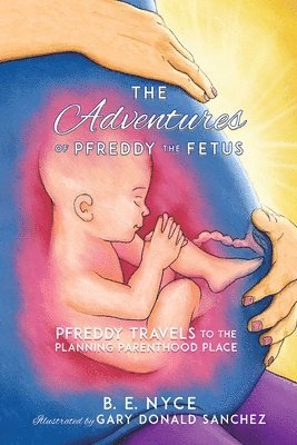 B E Nyce - Adventures of Pfreddy the Fetus, Häftad. Tillgänglighet: Lägg i varukorg