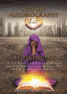 Not My Autobiography But My Testimony