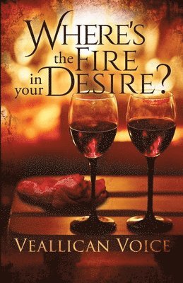 Where's The Fire In Your Desire?