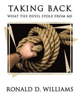 Ronald D Williams - TAKING BACK What the Devil Stole From Me, Häftad. Tillgänglighet: Lägg i varukorg