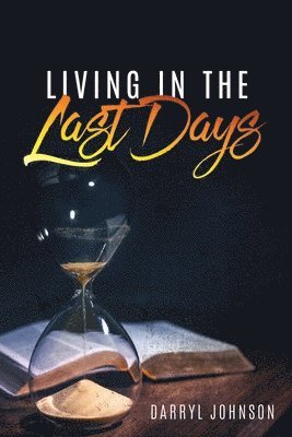 Darryl Johnson - Living in the Last Days, Häftad. Tillgänglighet: Lägg i varukorg