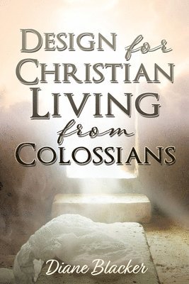Diane Blacker - Design for Christian Living from Colossians, Häftad. Tillgänglighet: Lägg i varukorg