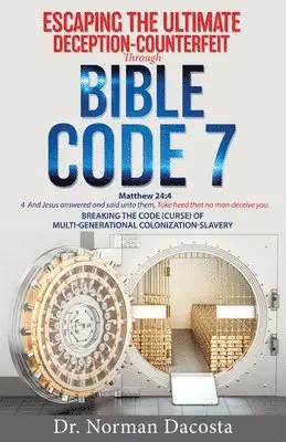 Norman Dacosta - Escaping the Ultimate Deception-Counterfeit Through BIBLE CODE 7, Häftad. Tillgänglighet: Lägg i varukorg