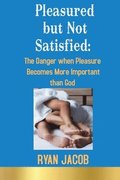 Pleasured but not Satisfied